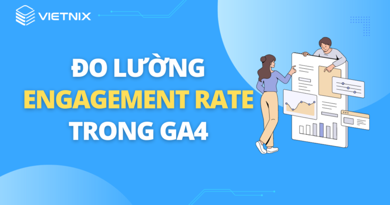 Đo lường Engagement Rate trong GA4