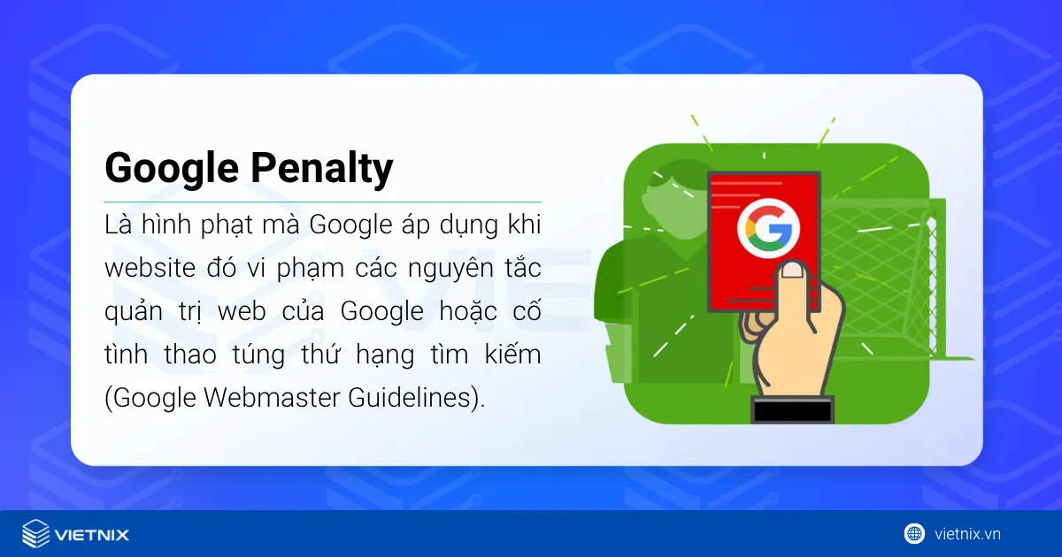 Google Penalty là hình phạt mà Google áp dụng khi website đó vi phạm các nguyên tắc quản trị web