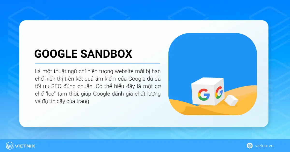 Google Sandbox là một thuật ngữ chỉ hiện tượng website mới bị hạn chế hiển thị trên kết quả tìm kiếm của Google
