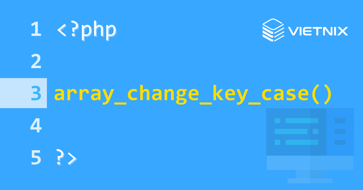 Hàm array_change_key_case() trong PHP dùng để thay đổi kiểu chữ hoa/thường