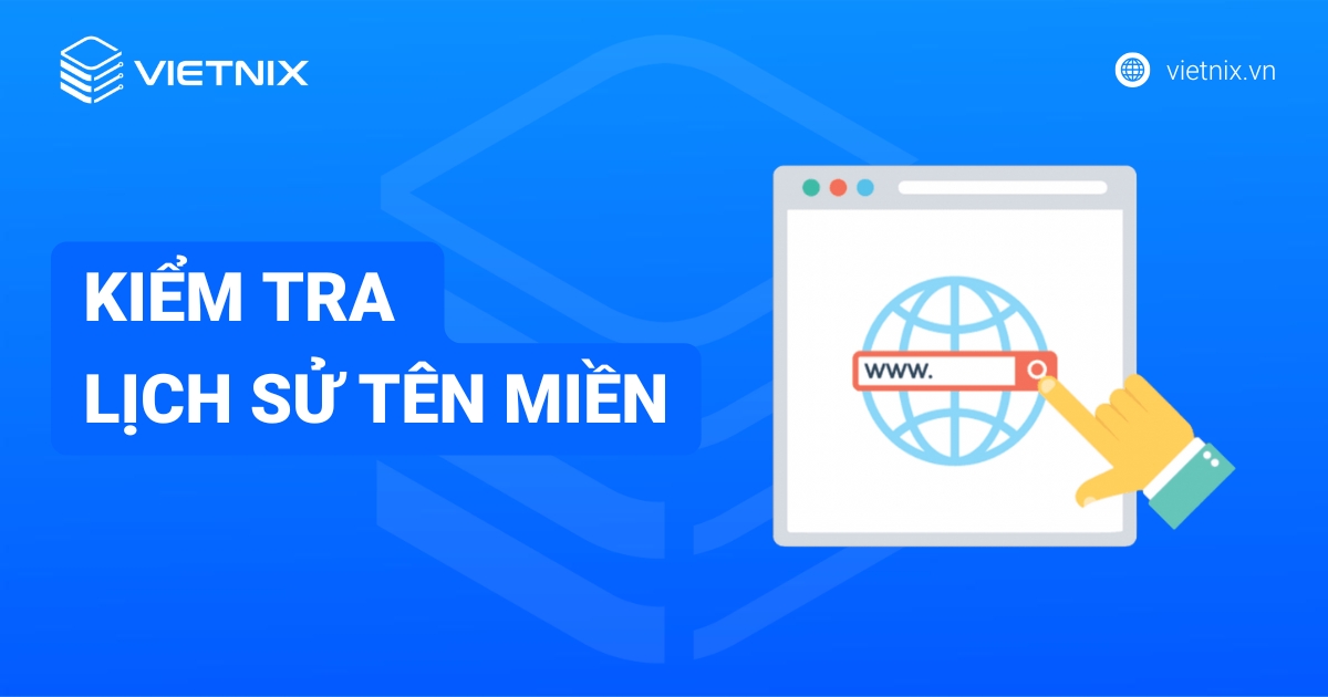 5 công cụ kiểm lịch sử tên miền chi tiết và chính xác nhất