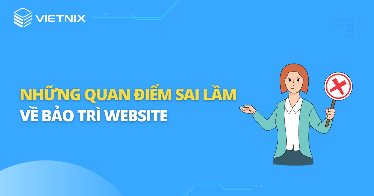 Những quan điểm sai lầm về bảo trì website bạn cần nắm