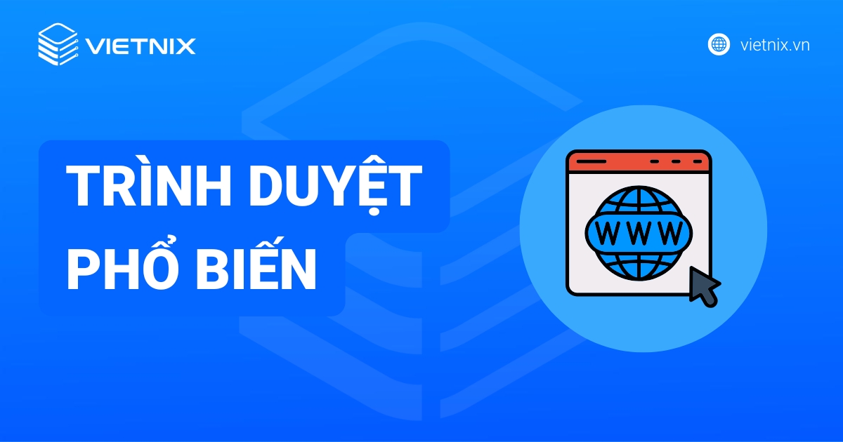 TOP 10 trình duyệt phổ biến và thông dụng nhất
