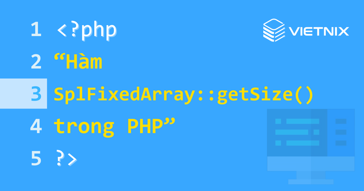 Tổng hợp về hàm SplFixedArray::getSize() trong PHP 5 Hàm SplFixedArray::getSize() được sử dụng để lấy kích thước của mảng