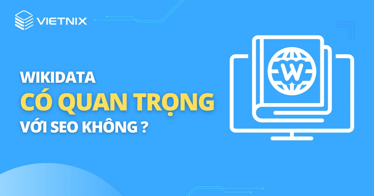 Wikidata có thực sự quan trọng đối với SEO hay không?