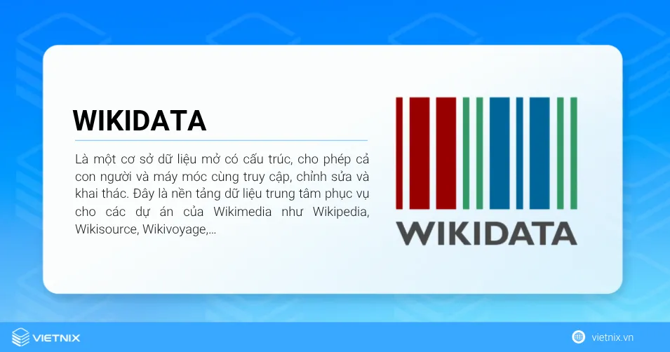 Wikidata là một cơ sở dữ liệu mở có cấu trúc, cho phép cả con người và máy móc cùng truy cập, chỉnh sửa và khai thác