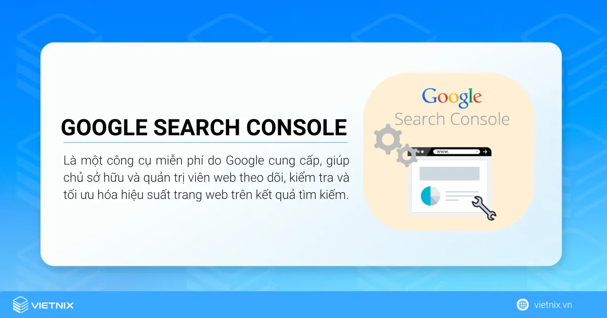 Google Search Console (tên gọi cũ là Google Webmaster Tools) là một công cụ miễn phí do Google cung cấp