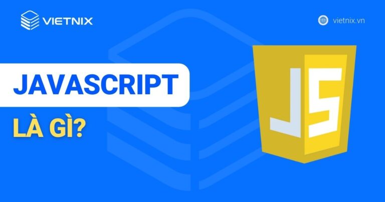 JavaScript là gì? Kiến thức chi tiết về JavaScript cơ bản