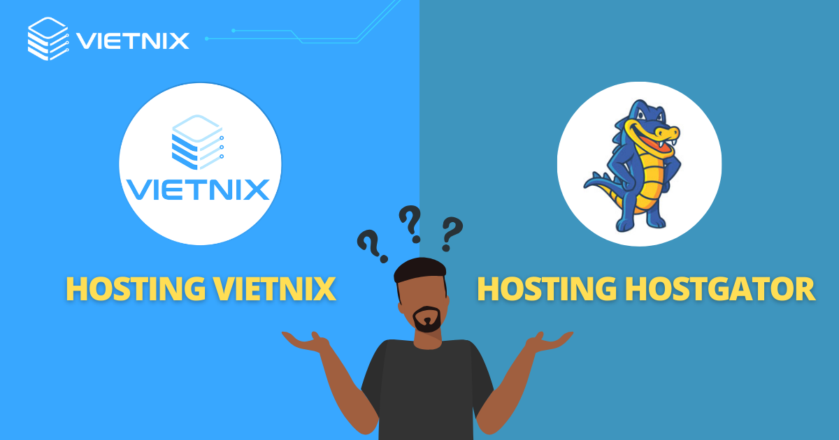 Khách hàng nên lựa chọn Vietnix hay HostGator?