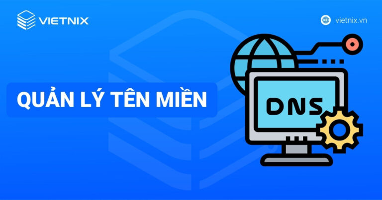 Quản lý tên miền là gì? Hướng dẫn toàn diện và hiệu quả cùng Vietnix