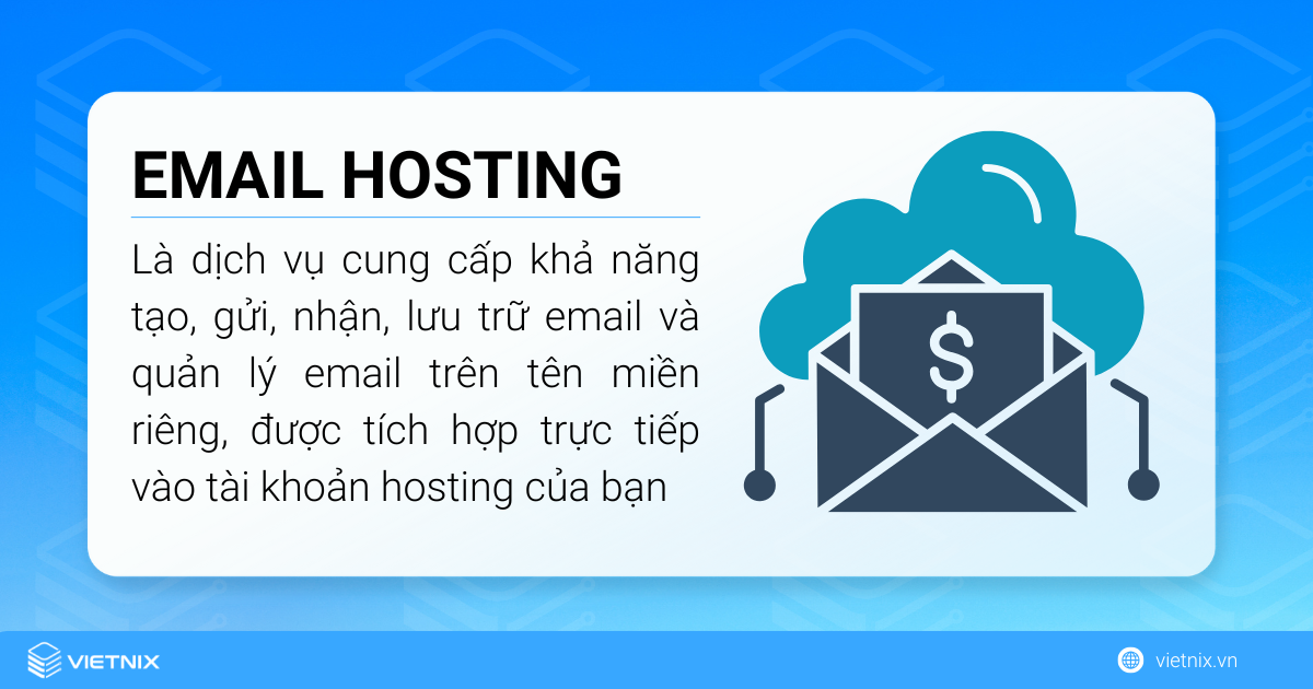 Email hosting là một dịch vụ cung cấp khả năng tạo, gửi, nhận, lưu trữ email và quản lý email tích hợp trực tiếp vào hosting