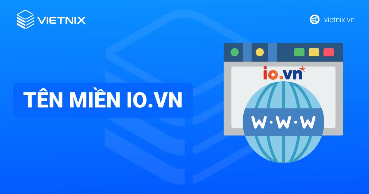 Tên miền .io.vn là gì? Lợi ích & cách đăng ký ngay tại Vietnix