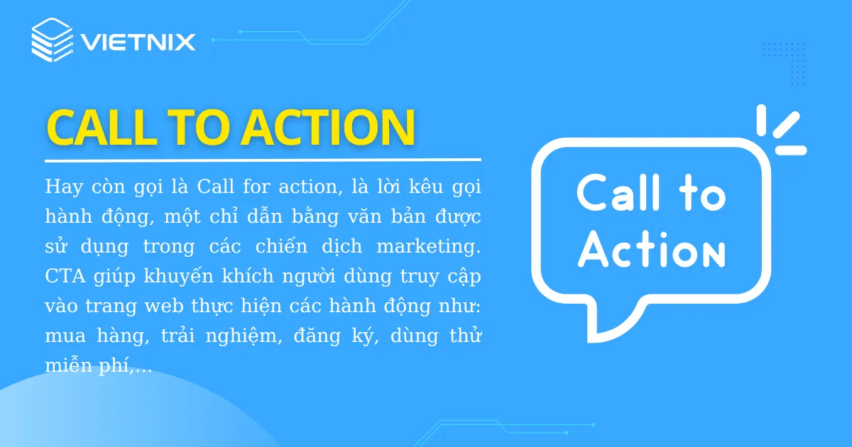 Call To Action (hay còn gọi là Call for action) là lời kêu gọi hành động là một chỉ dẫn bằng văn bản được sử dụng trong các chiến dịch marketing