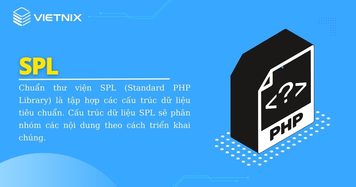 Tổng quan về SPL trong PHP và các hàm thuộc SPL 6 Standard PHP Library là tập hợp các cấu trúc dữ liệu tiêu chuẩn