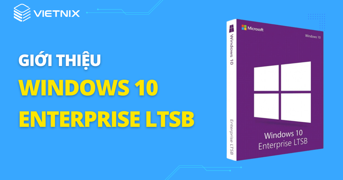 Giới thiệu Windows 10 Enterprise LTSB