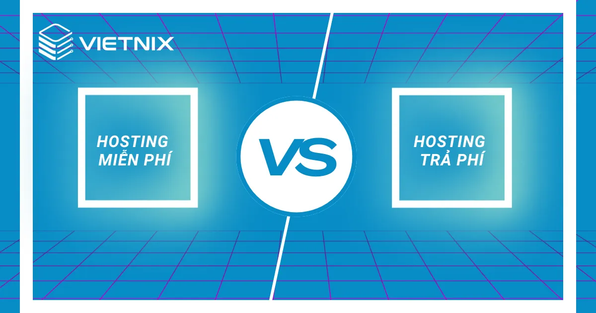 So sánh ưu và nhược điểm của hosting miễn phí và hosting trả phí