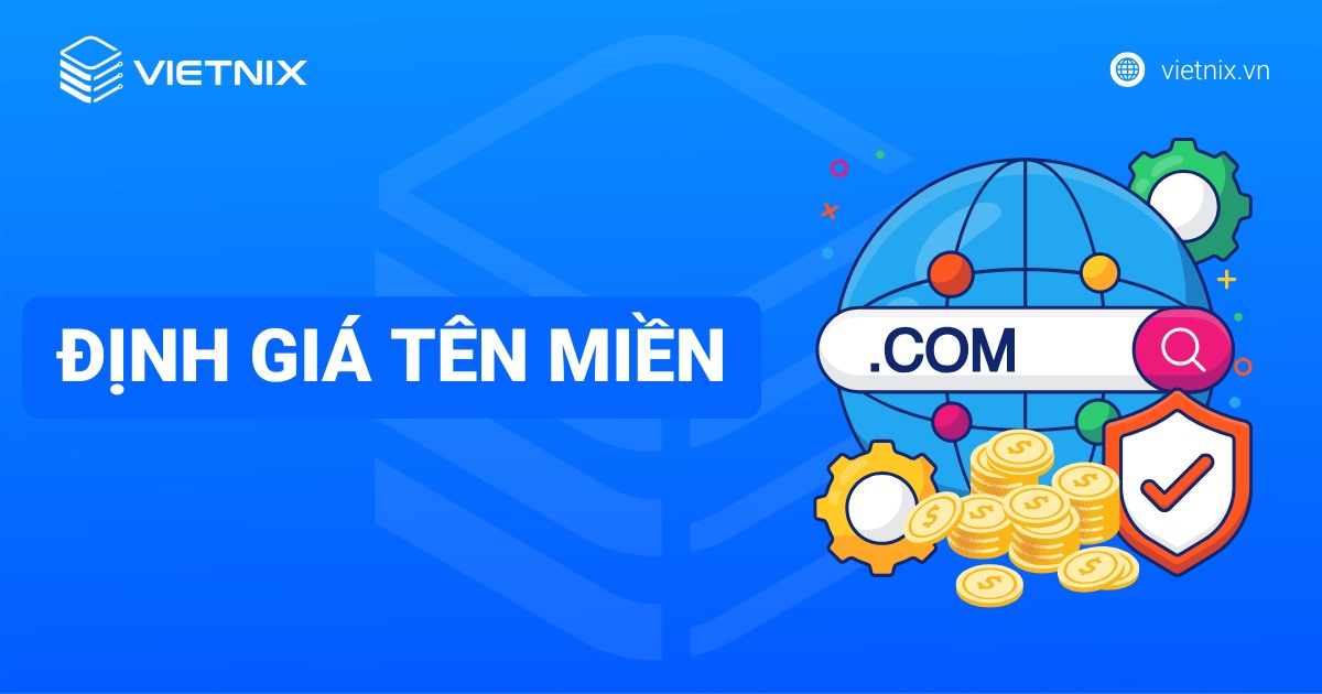 Định giá tên miền là gì? 7 cách thẩm định giá trị hiệu quả nhất
