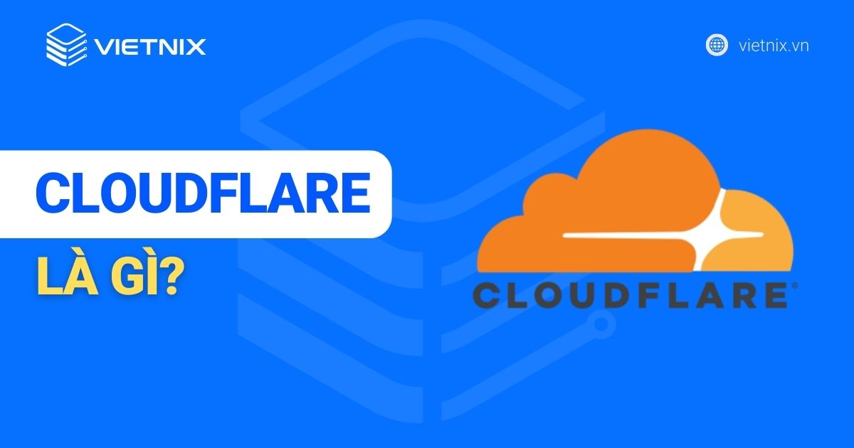 CloudFlare là gì? Ưu nhược điểm của CloudFlare là gì?