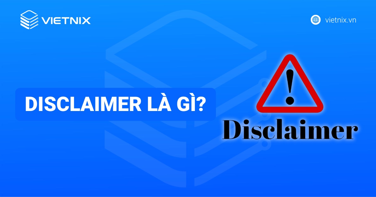 Disclaimer là gì? Tầm quan trọng pháp lý và cách viết hiệu quả