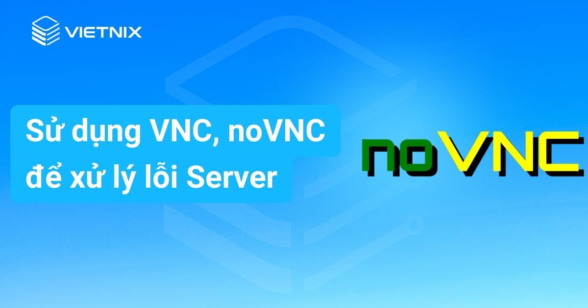 Su dung VNC noVNC de xu ly loi Server