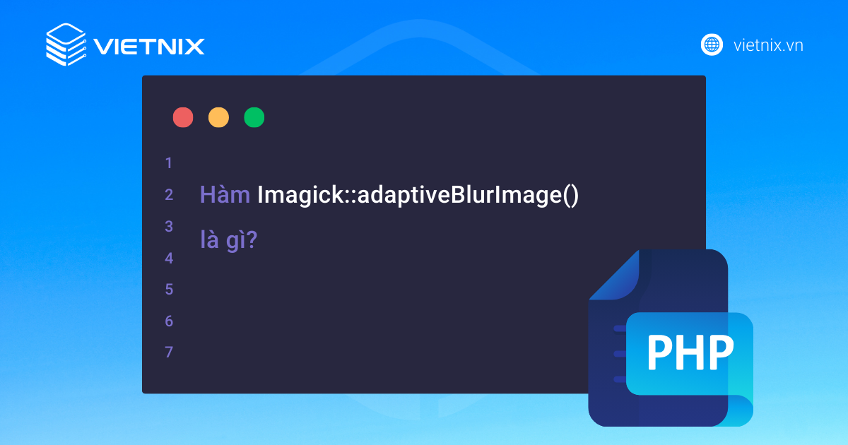 Hàm Imagick::adaptiveBlurImage() là một hàm xử lý ảnh giúp làm mờ ảnh 
