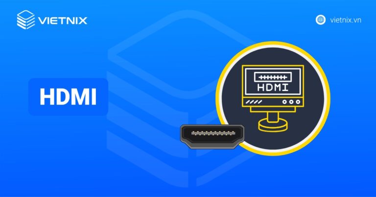 Cổng kết nối HDMI là gì? Cách kết nối cổng HDMI với laptop, điện thoại