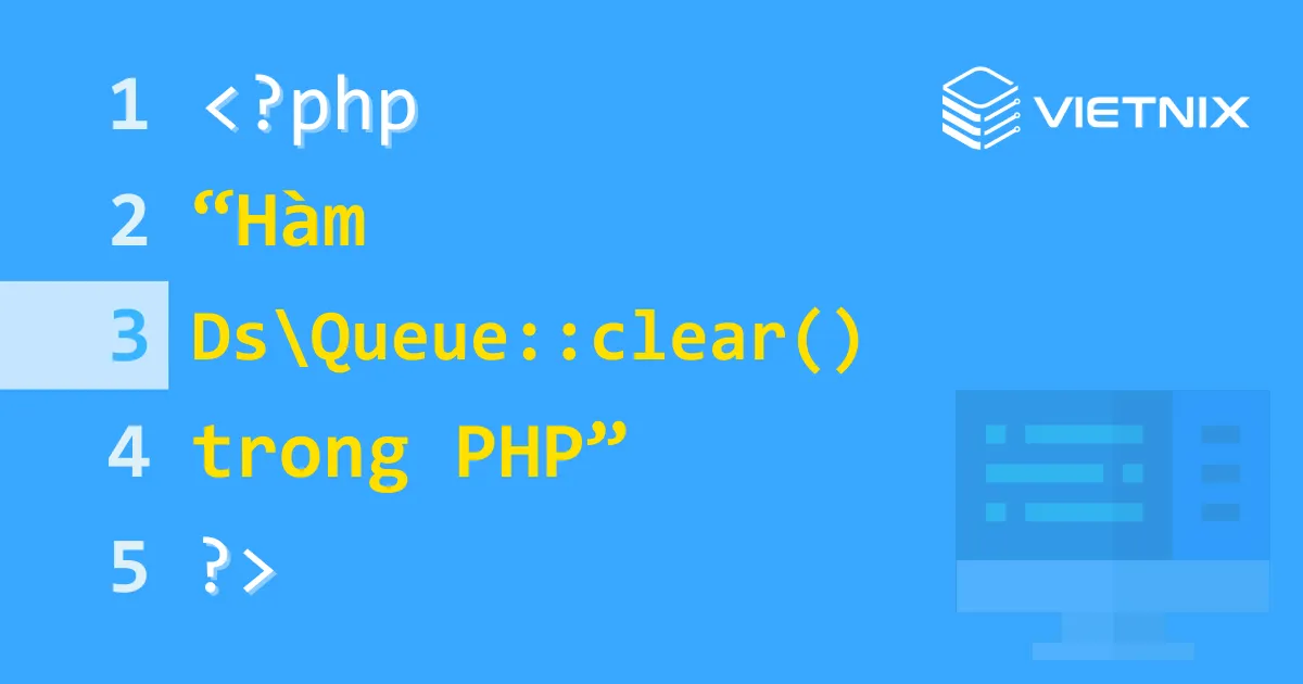Tổng quan về hàm DsQueue::clear() trong PHP 5 Hàm Ds\Queue::clear() trong PHP