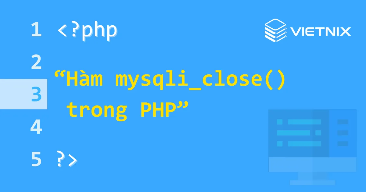 Tìm hiểu hàm mysqli_close() trong PHP