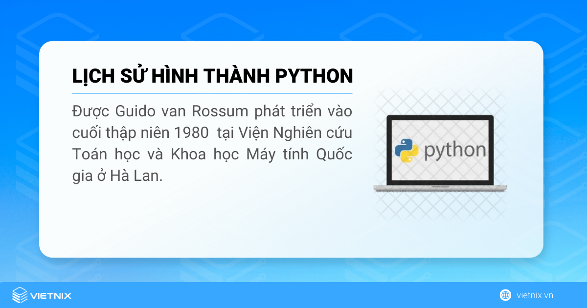 Python được phát triển bởi Guido van Rossum từ cuối những năm 1980 đến đầu những năm 1990