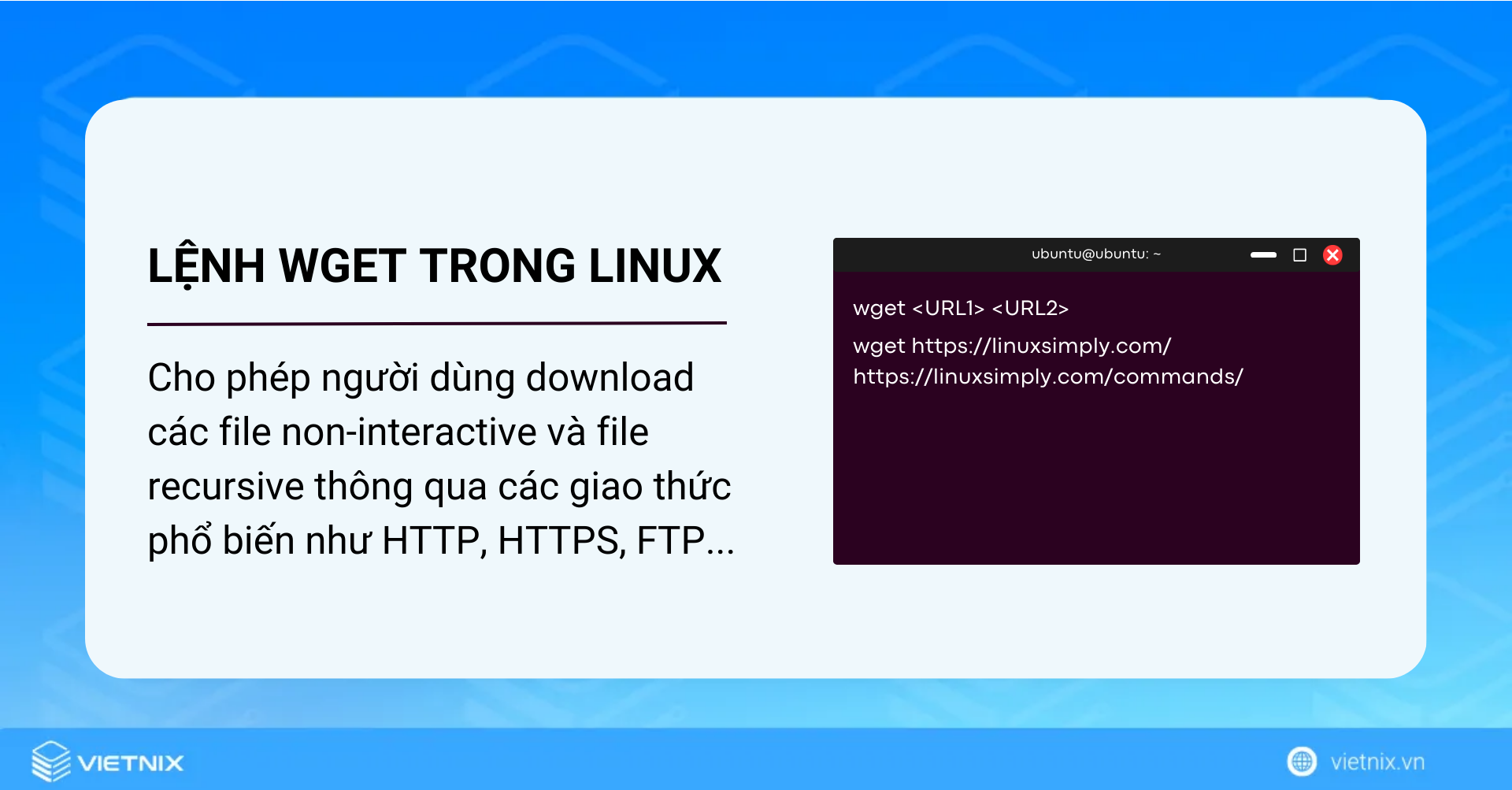 Tìm hiểu lệnh wget trong Linux và 14 ví dụ cụ thể về cách sử dụng dành cho bạn 29 Lệnh wget trong Linux cho phép người dùng download các file