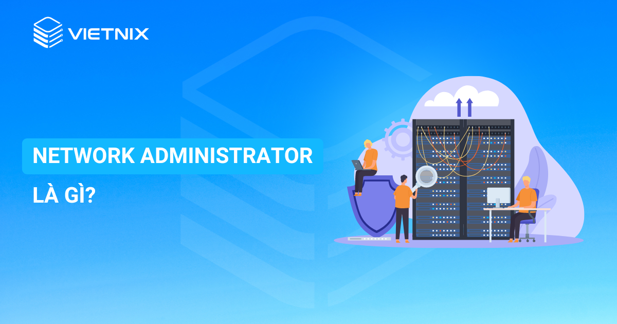 Network Administrator là gì