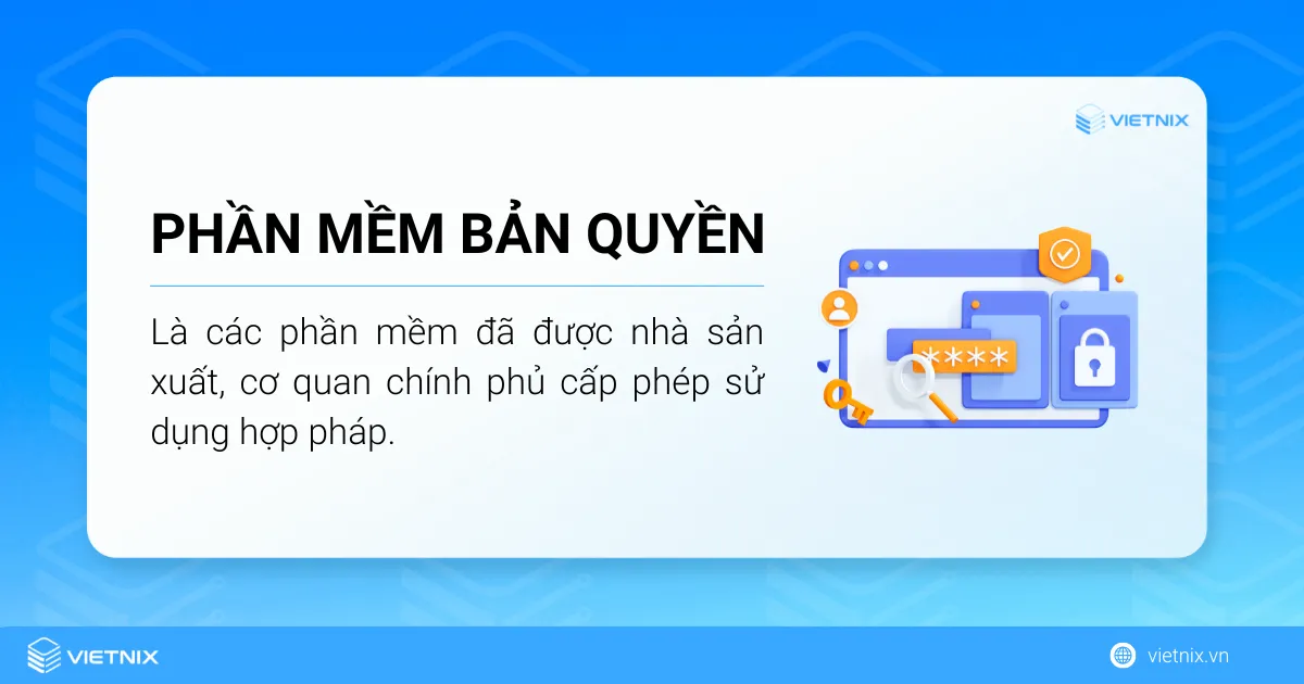 Phần mềm bản quyền là loại phần mềm đã được chính phủ cho phép sử dụng