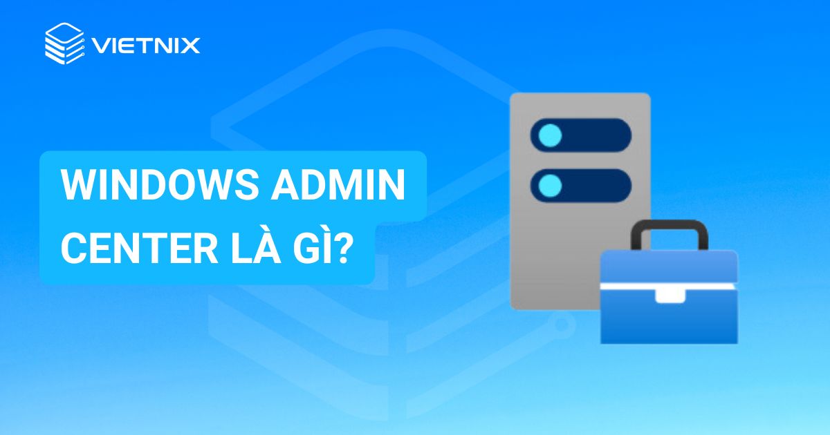 windows admin center la gi windows admin center la gi