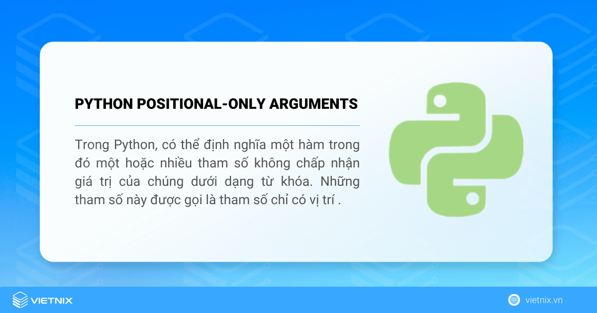 Positional Only Arguments trong Python là cách để định nghĩa hàm chỉ nhận giá trị dưới dàng từ khóa