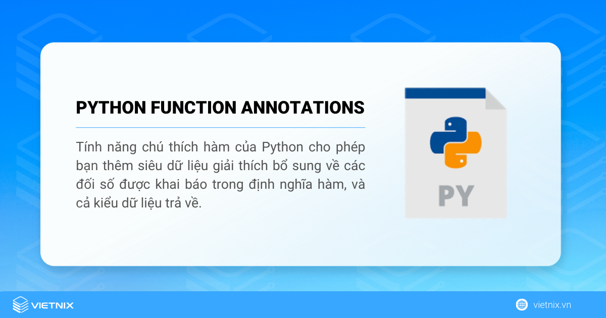 Function Annotations trong Python cho phép bạn thêm vào các thông tin mô tả bổ sung về các tham số