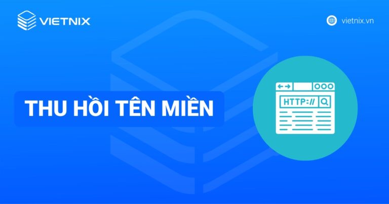 Thu hồi tên miền là gì? Nguyên nhân và cách lấy lại hiệu quả