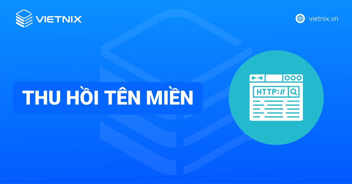 Thu hồi tên miền là gì? Nguyên nhân và cách lấy lại hiệu quả
