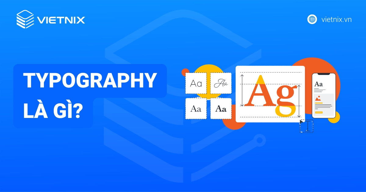 Typography là gì? Vai trò và cách tối ưu hiển thị trên website
