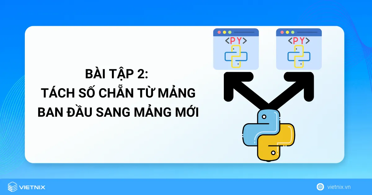 Bài tập mảng trong Python - Tách số chẵn từ mảng ban đầu sang mảng mới