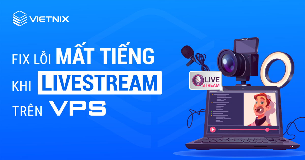 fix lỗi mất tiếng khi Livestream trên VPS
