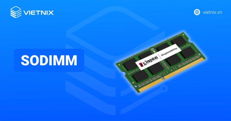 SODIMM là gì? Phân biệt với DIMM và các ứng dụng phổ biến