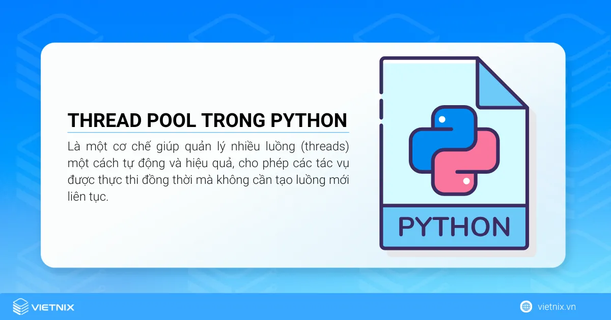 Thread pool trong Python là gì? Cách sử dụng thread pool 5 Thread pool trong Python là một cơ chế giúp quản lý nhiều luồng (threads) một cách tự động và hiệu quả