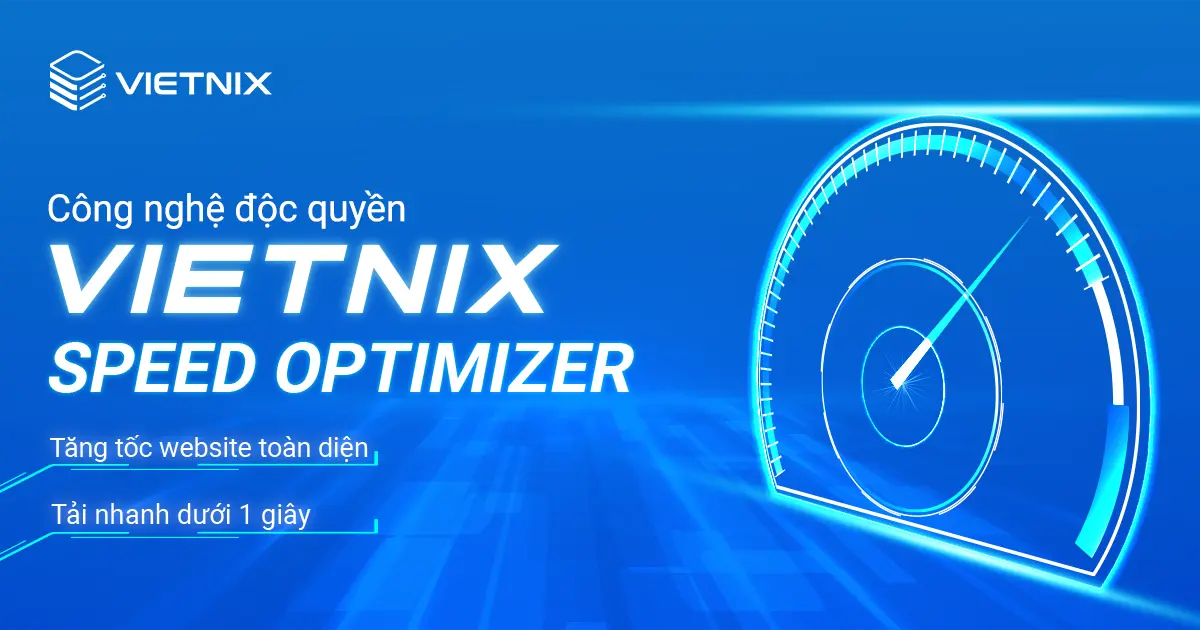 Công nghệ độc quyền Vietnix Speed Optimizer tăng tốc website toàn diện