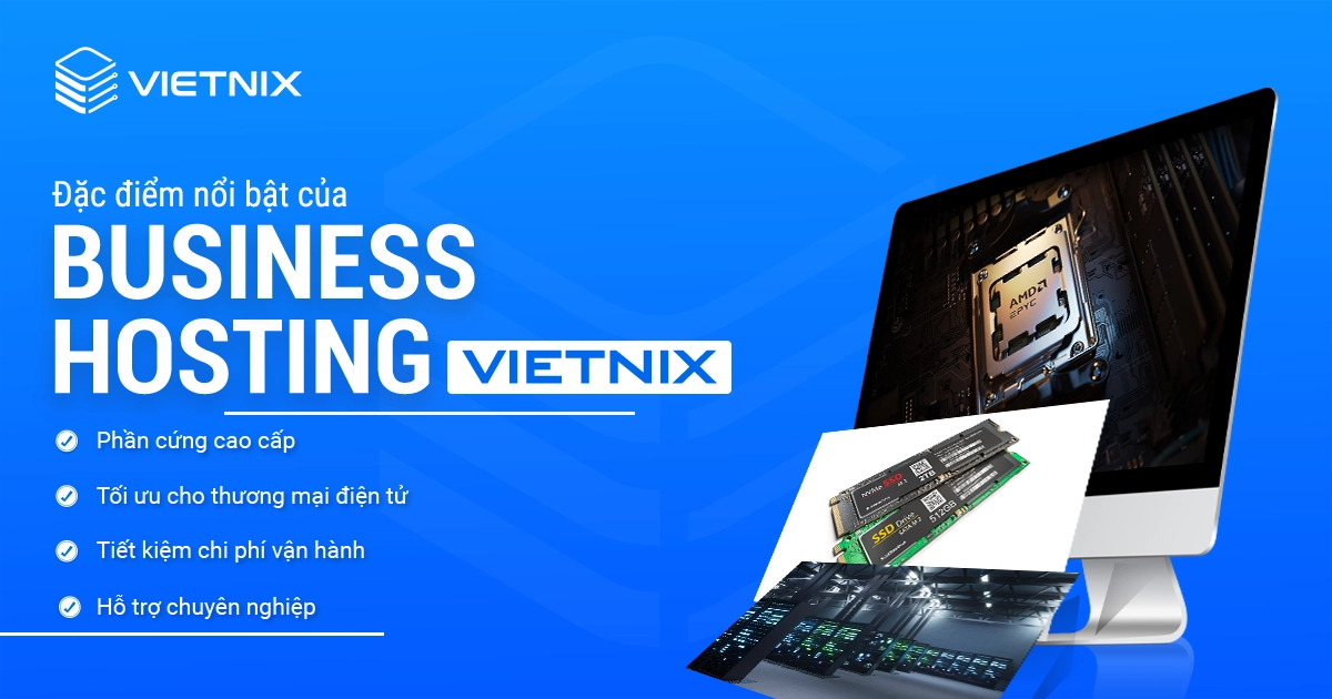 Business Hosting Vietnix sở hữu nhiều đặc điểm nổi trội