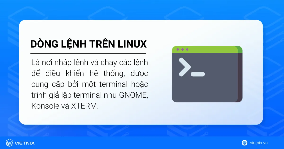 Dòng lệnh trên Linux là nơi nhập lệnh và chạy các lệnh