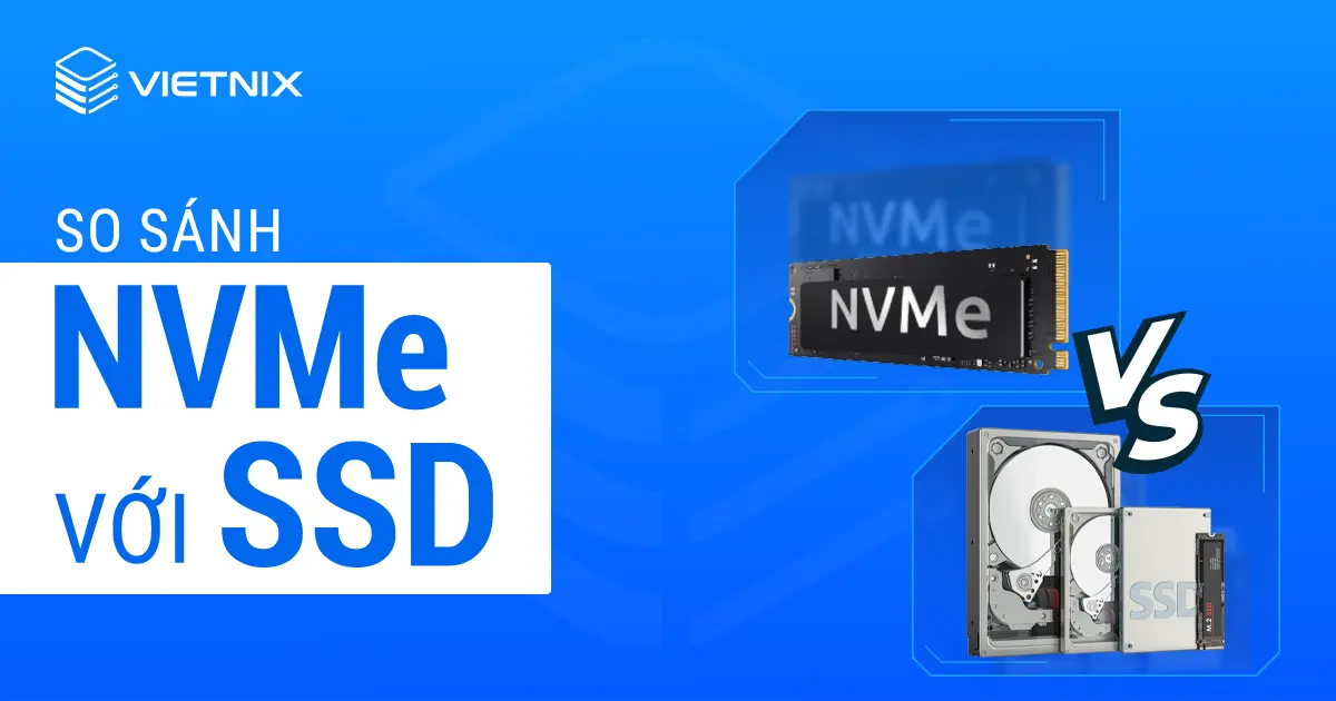 So sánh chi tiết về NVMe và SSD