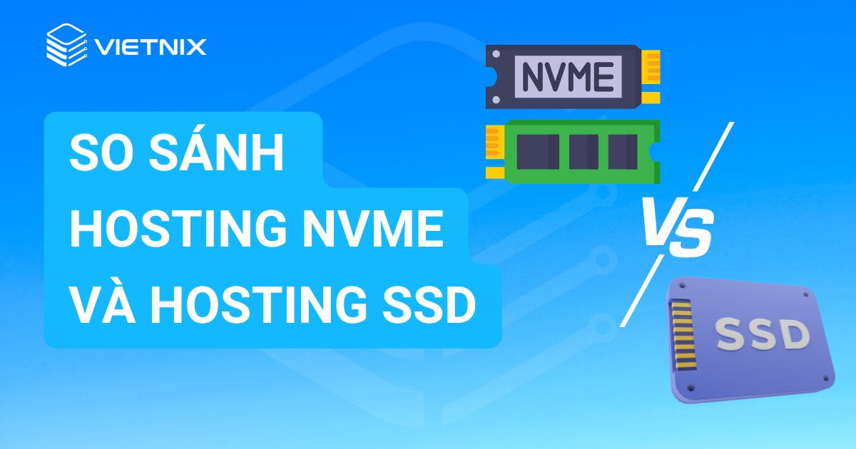 So sánh Hosting NVMe và Hosting SSD