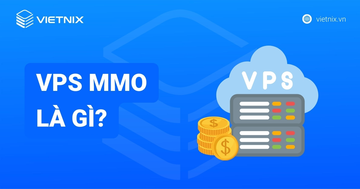 VPS MMO là gì? Lợi ích và hướng dẫn chọn tối ưu nhất