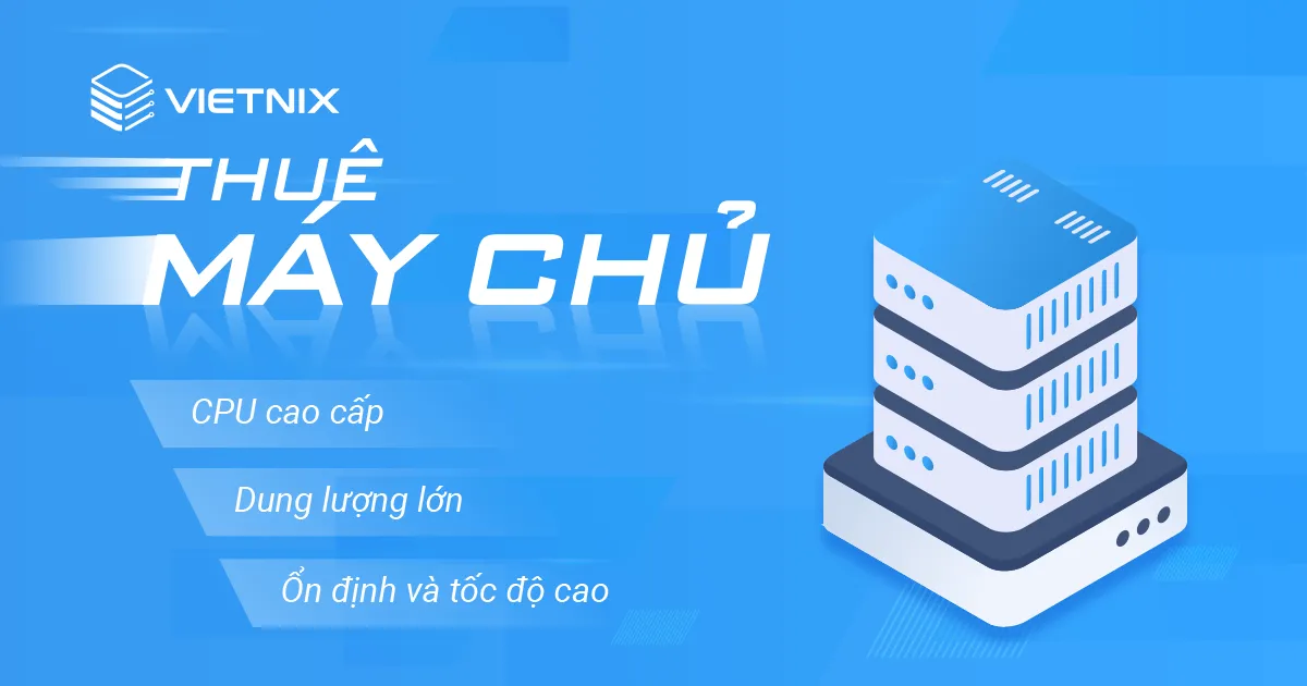 Vietnix – Đối tác tin cậy trong dịch vụ cho thuê máy chủ với hiệu suất xuất sắc và bảo mật tối ưu