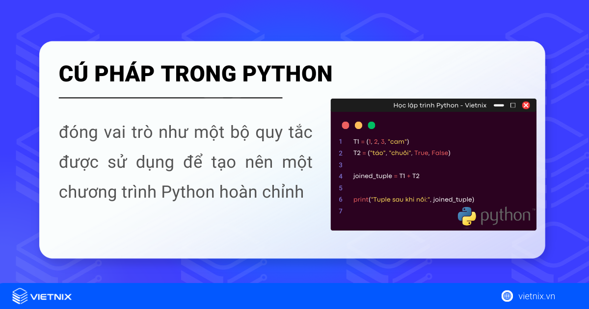 Cú pháp trong Python 5 Cú pháp trong Python là một bộ quy tắc được sử dụng để tạo nên một chương trình Python hoàn chỉnh
